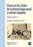 Claves en los inicios de la Antropología Social y Cultural Española. Temas y Autores (Manuales)