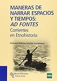 Maneras de narrar espacios y tiempos: Ad fontes: Corrientes en Etnohistoria (Manuales)
