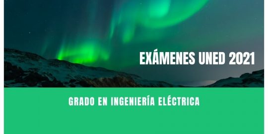 Fechas y horarios de los exámenes uned para el grado en ingeniería eléctrica